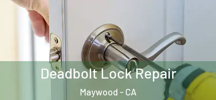 Deadbolt Lock Repair Maywood - CA
