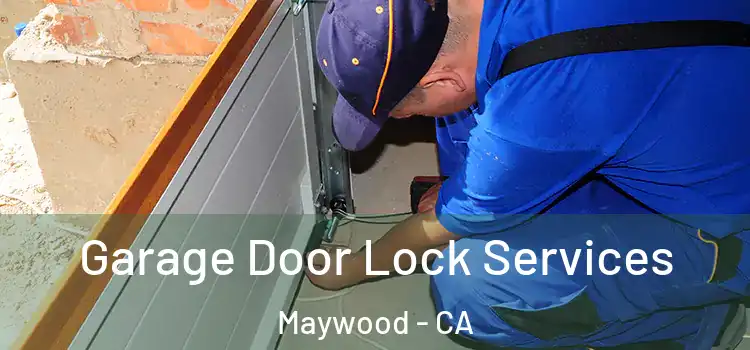 Garage Door Lock Services Maywood - CA