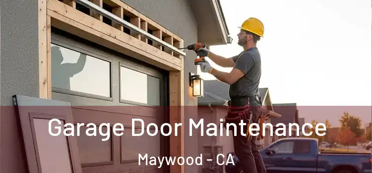 Garage Door Maintenance Maywood - CA