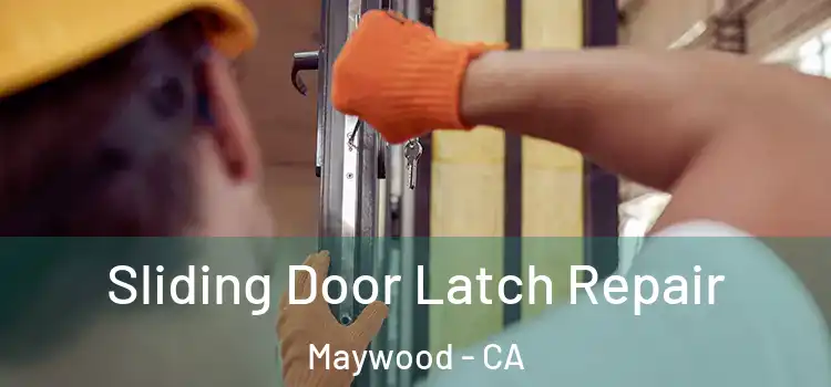 Sliding Door Latch Repair Maywood - CA